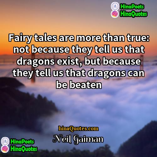 Neil Gaiman Quotes | Fairy tales are more than true: not